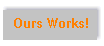 Ours Works!